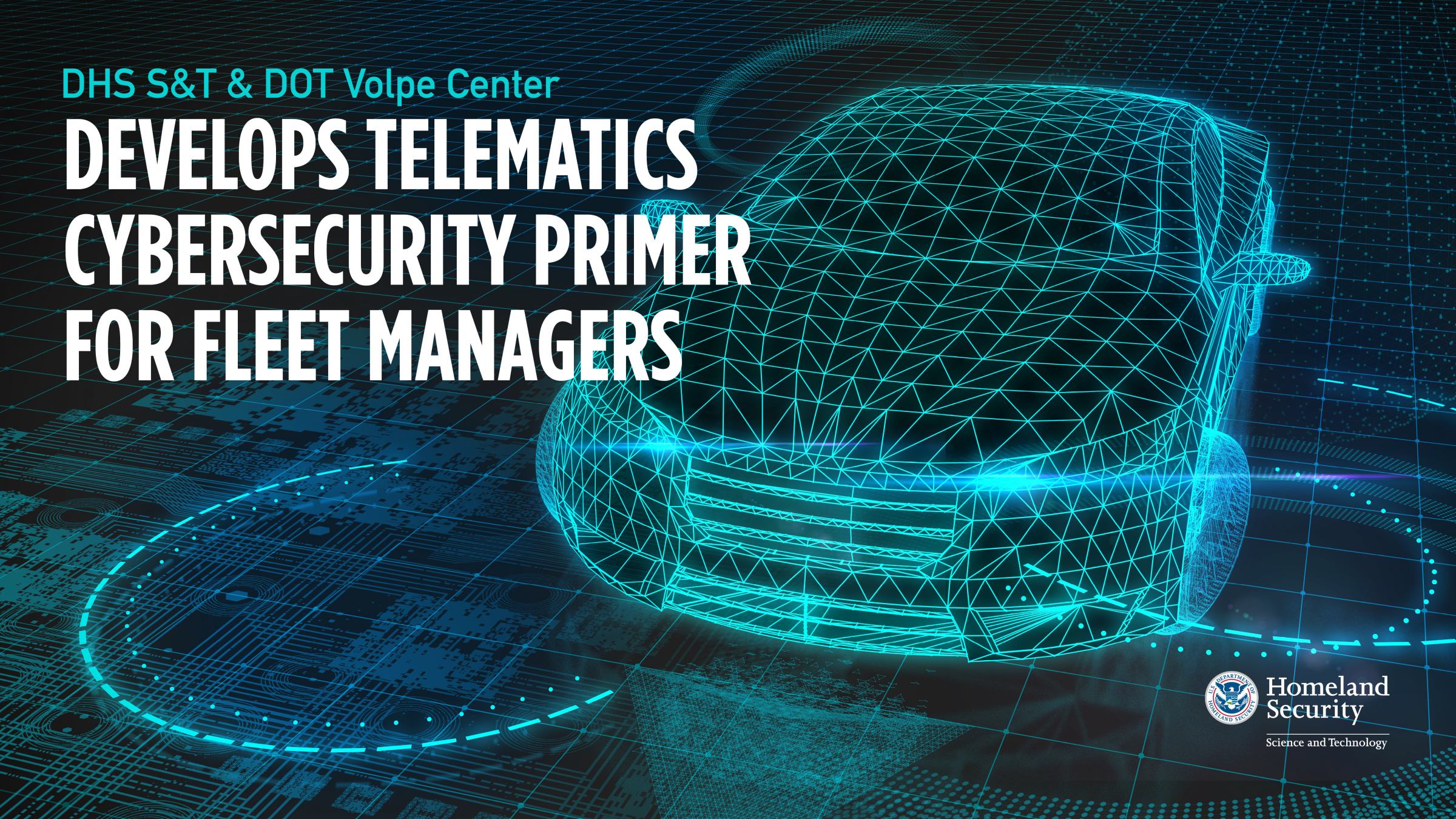 DHS S&T & DOT Volpe Center develops telematrics cybersecurity primer for fleet managers.