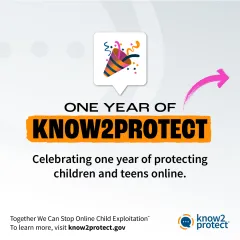 One Year of Know2Protect, Celebrating one year of protecting children and teens online.